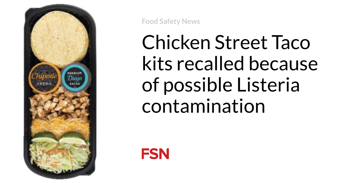 Chicken Street Taco kits recalled because of possible Listeria contamination