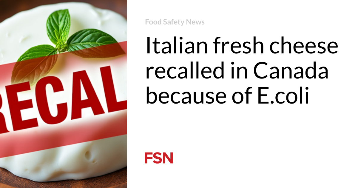 Italian fresh cheese recalled in Canada because of E.coli